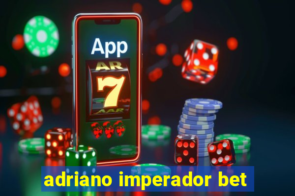 adriano imperador bet